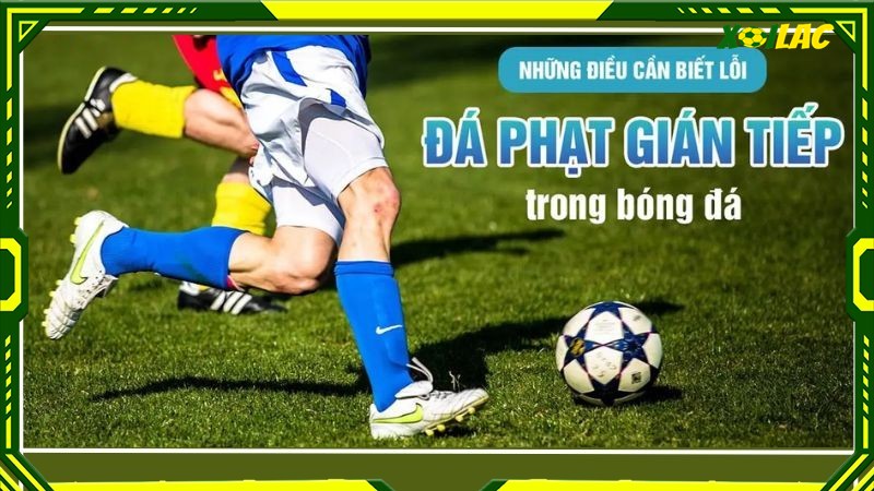Những kiến thức cơ bản cần biết về đá phạt gián tiếp Những kiến thức cơ bản cần biết về đá phạt gián tiếp